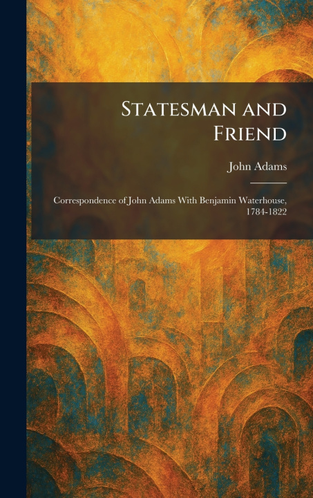 Kniha Statesman and Friend John Adams