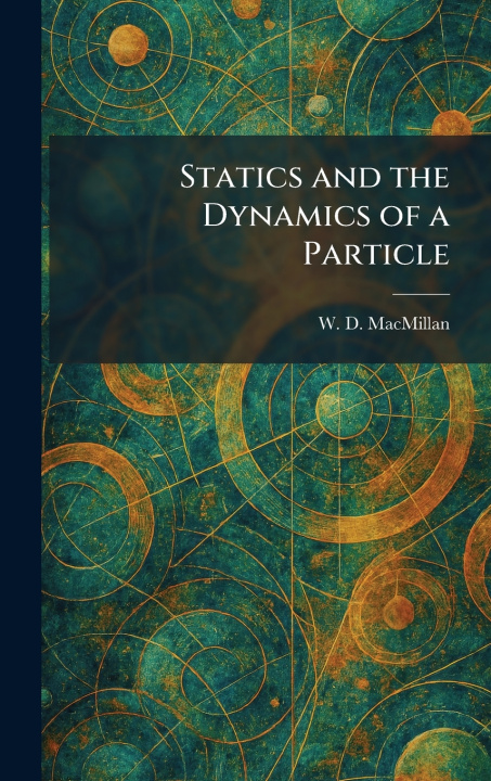 Knjiga Statics and the Dynamics of a Particle W. D. MacMillan