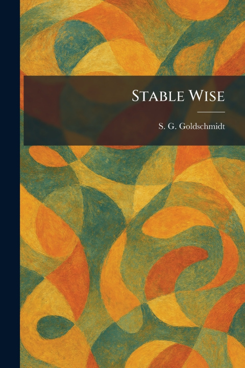 Kniha Stable Wise S. G. Goldschmidt