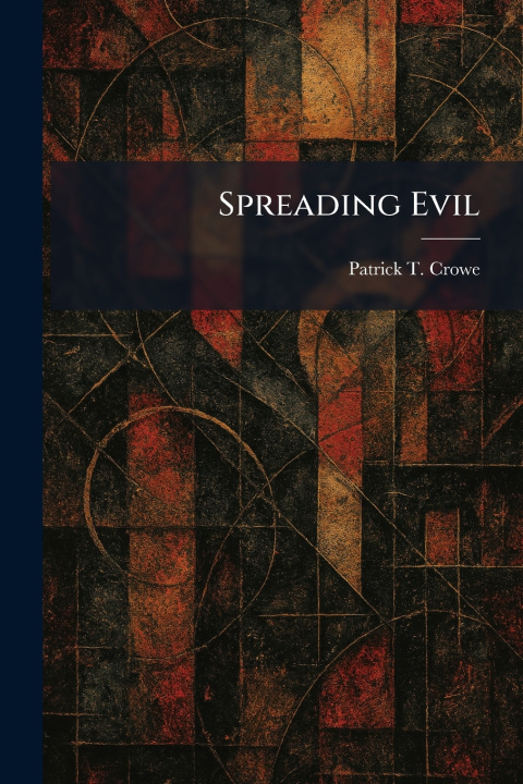 Kniha Spreading Evil Patrick T. Crowe