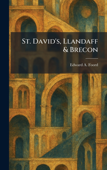 Kniha St. David's, Llandaff & Brecon Edward A. Foord