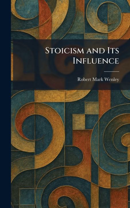 Kniha Stoicism and Its Influence Robert Mark Wenley