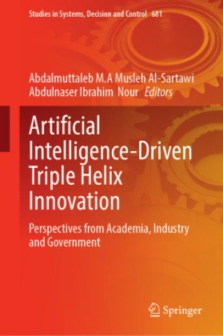Kniha Artificial Intelligence-Driven Triple Helix Innovation Abdalmuttaleb M.A Musleh Al-Sartawi