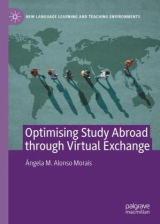 Könyv Optimising Study Abroad through Virtual Exchange Angela Maria Alonso Morais