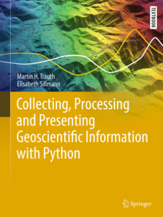 Kniha Collecting, Processing and Presenting Geoscientific Information with Python Martin H. Trauth