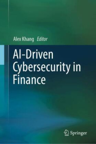 Книга AI-Driven Cybersecurity in Finance Alex Khang