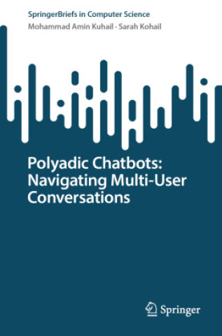 Könyv Polyadic Chatbots: Navigating Multi-User Conversations Mohammad Amin Kuhail