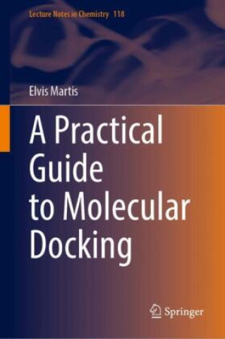Kniha A Practical Guide to Molecular Docking Elvis Martis