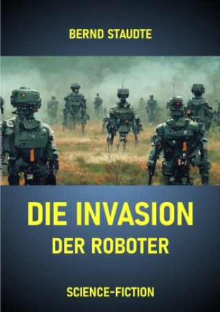 Kniha Die Invasion der Roboter Bernd Staudte