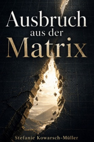 Könyv Ausbruch aus der Matrix Stefanie Kowarsch-Müller Lysandra von Malgarten Kowarsch-Müller