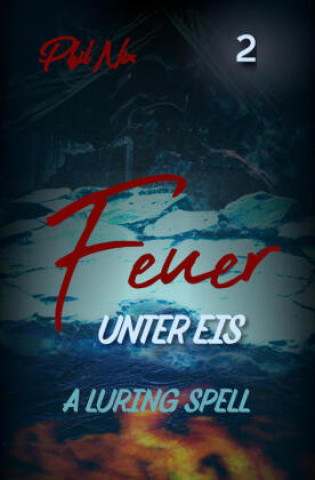 Knjiga Feuer unter Eis - A Luring Spell Phil E. Nix