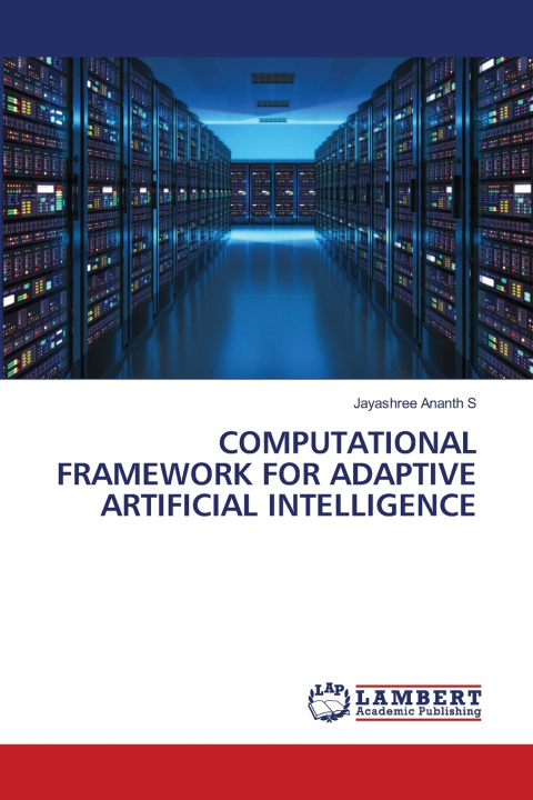 Kniha COMPUTATIONAL FRAMEWORK FOR ADAPTIVE ARTIFICIAL INTELLIGENCE Jayashree Ananth S