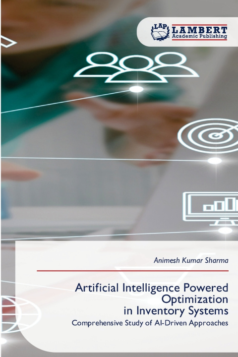 Kniha Artificial Intelligence Powered Optimization in Inventory Systems ANIMESH KUMAR SHARMA
