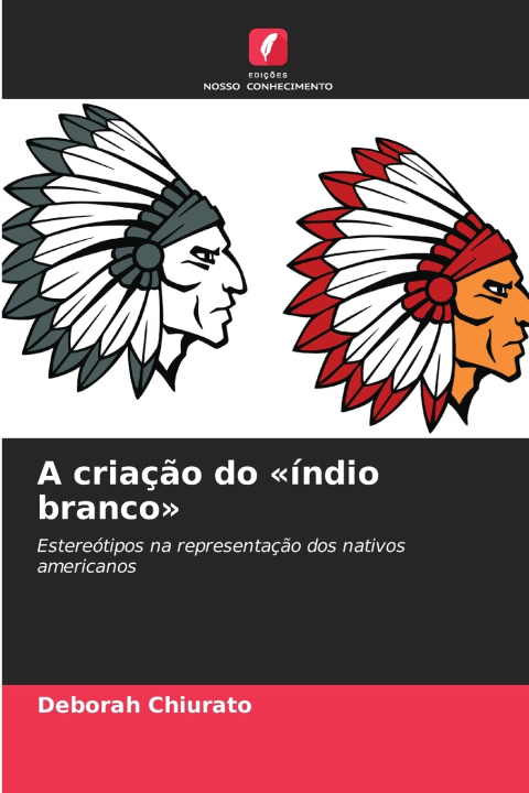 Kniha A criação do 'índio branco' Deborah Chiurato