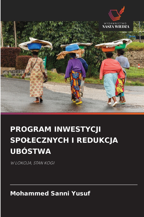 Kniha PROGRAM INWESTYCJI SPO¿ECZNYCH I REDUKCJA UBÓSTWA Mohammed Sanni Yusuf