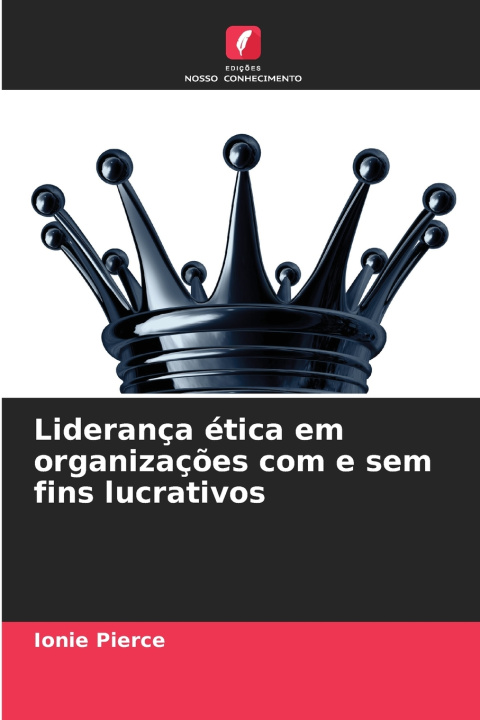 Kniha Liderança ética em organizações com e sem fins lucrativos Ionie Pierce