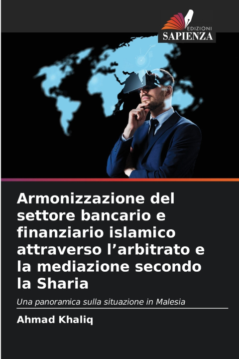 Kniha Armonizzazione del settore bancario e finanziario islamico attraverso l'arbitrato e la mediazione secondo la Sharia Ahmad Khaliq