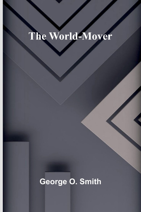 Kniha The world-mover George O. Smith