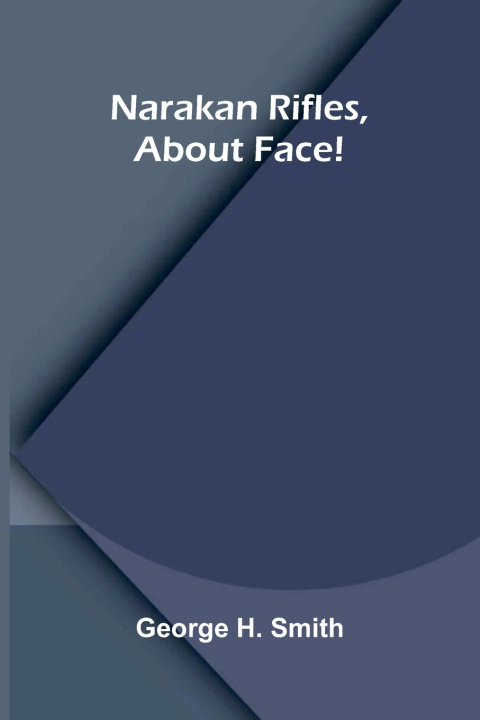 Kniha Narakan Rifles, About Face! George H. Smith