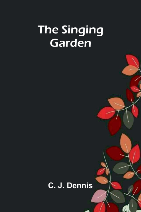 Kniha The Singing Garden C. J. Dennis