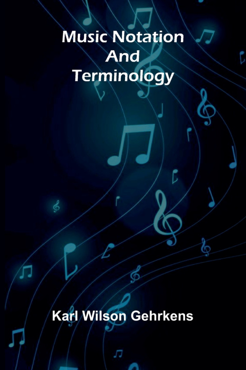 Kniha Music Notation and Terminology Karl Wilson Gehrkens