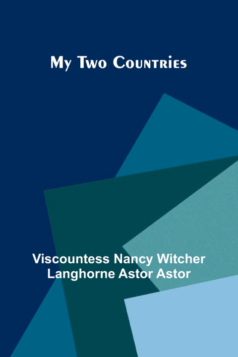 Kniha My Two Countries ... Nancy Witcher Langhorne Astor Astor