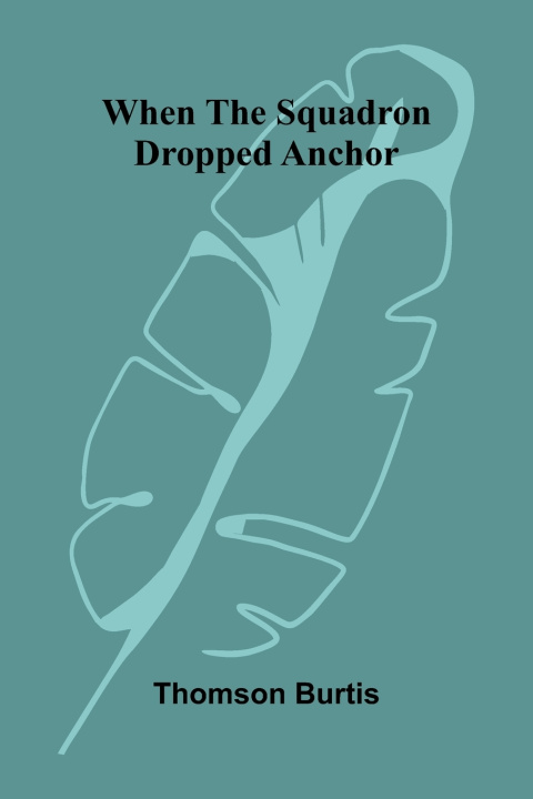 Kniha When the squadron dropped anchor Thomson Burtis