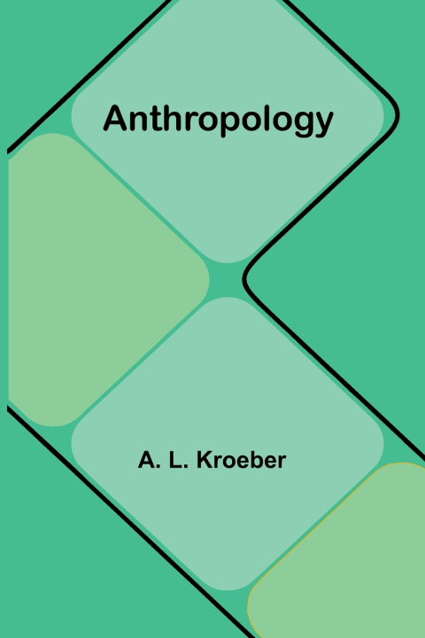 Kniha Anthropology A. L. Kroeber