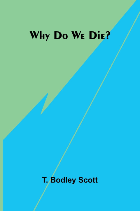 Kniha Why do we die? T. Bodley Scott