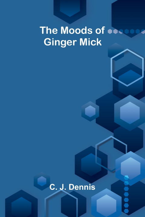 Kniha The Moods of Ginger Mick C. J. Dennis