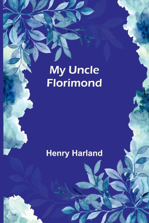 Kniha My Uncle Florimond Henry Harland
