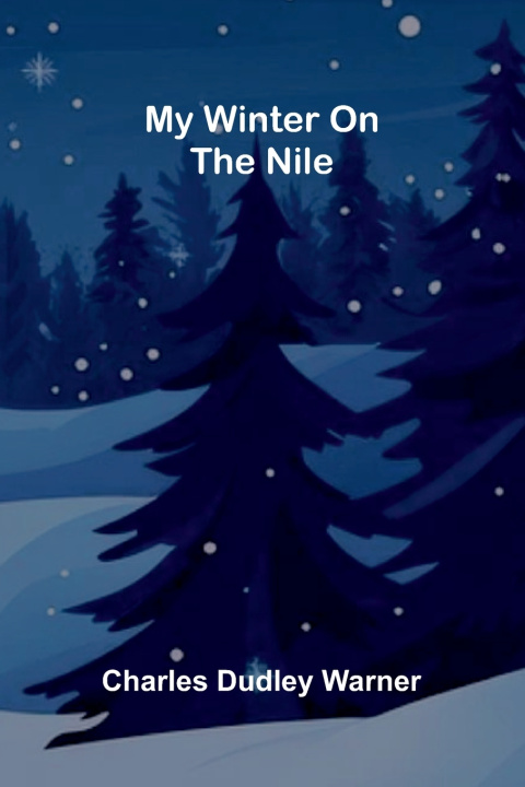 Carte My Winter on the Nile Charles Dudley Warner