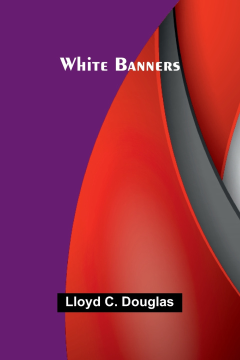 Kniha White Banners Lloyd C. Douglas