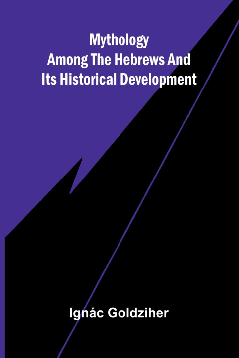 Kniha Mythology among the Hebrews and Its Historical Development Ignác Goldziher
