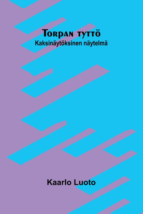 Kniha Torpan tyttö Kaarlo Luoto