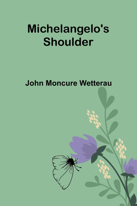 Kniha Michelangelo's Shoulder John Moncure Wetterau