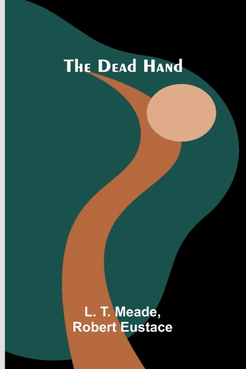 Kniha The Dead Hand L. T. Meade and Robert Eustace