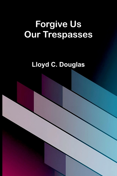 Kniha Forgive Us Our Trespasses Lloyd C. Douglas