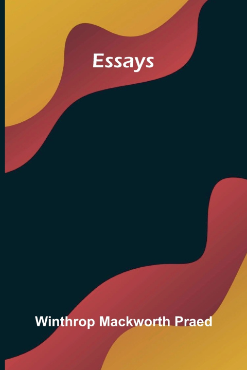 Kniha Essays Winthrop Mackworth Praed
