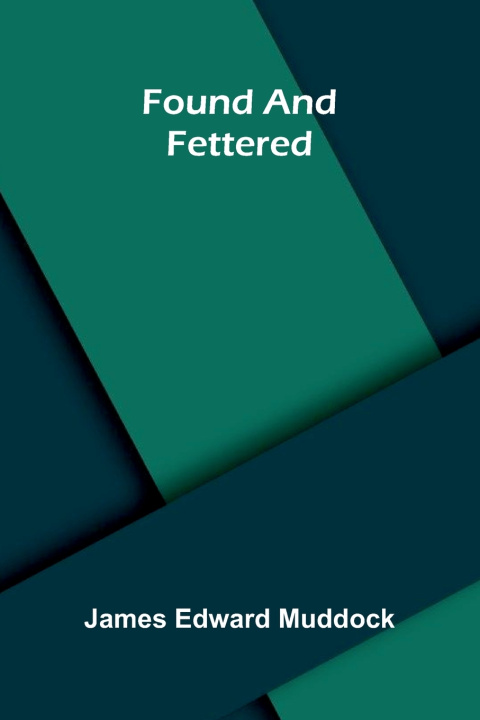 Kniha Found and Fettered James Edward Muddock