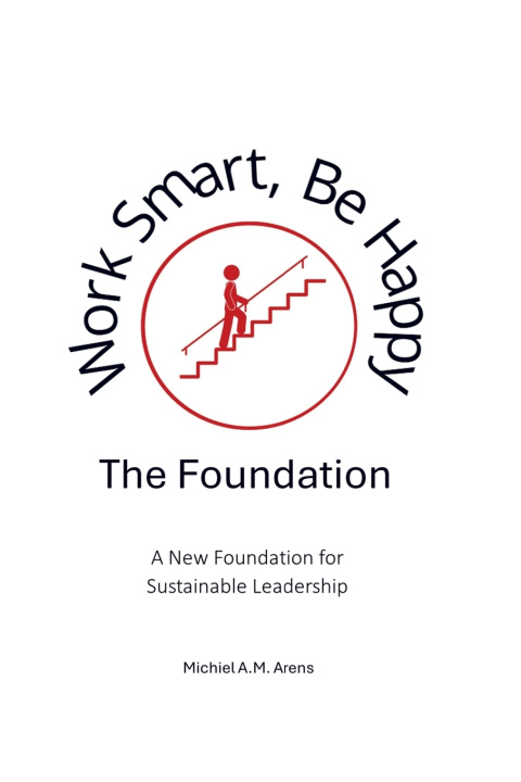Kniha Work Smart, Be Happy; The Foundation Michiel Arens