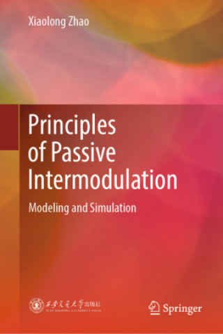 Kniha Principles of Passive Intermodulation Xiaolong Zhao