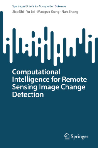 Kniha Computational Intelligence for Remote Sensing Image Change Detection Jiao Shi