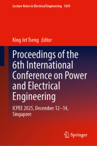 Kniha Proceedings of the 6th International Conference on Power and Electrical Engineering King Jet Tseng