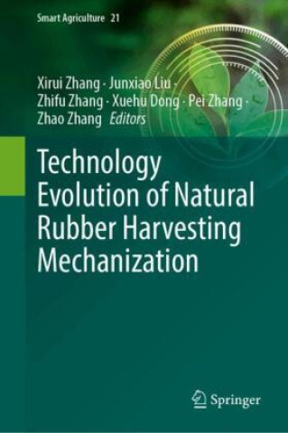 Kniha Technology Evolution of Natural Rubber Harvesting Mechanization Xirui Zhang