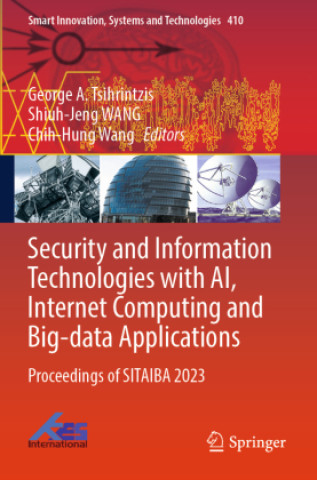 Kniha Security and Information Technologies with AI, Internet Computing and Big-data Applications George A. Tsihrintzis