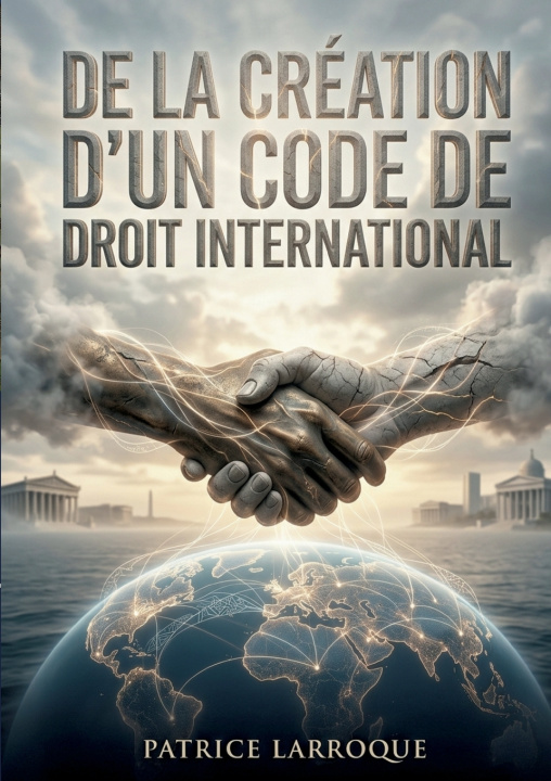 Knjiga De la création d'un code de droit international Patrice Larroque
