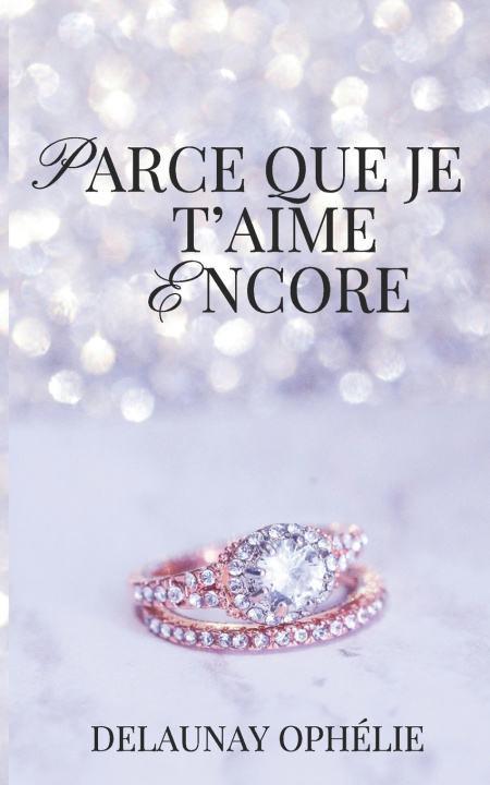 Könyv PARCE QUE JE T'AIME ENCORE Ophélie DELAUNAY
