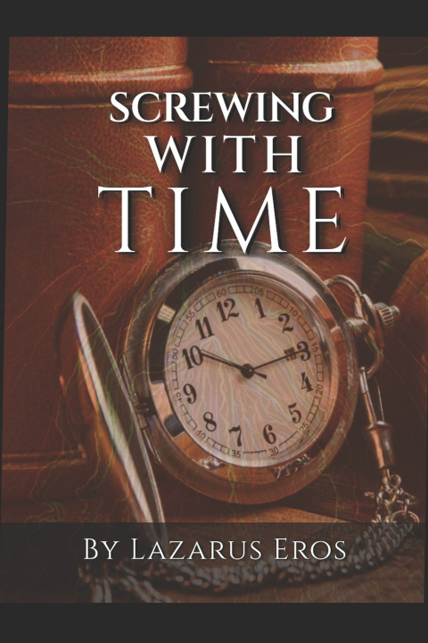 Kniha Screwing With Time Lazarus Eros