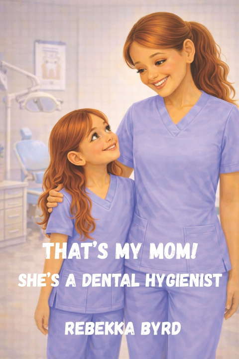 Libro That's My Mom! She's a Dental Hygienist Rebekka Byrd